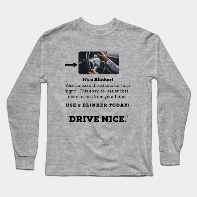 Drive Nice, use a blinker Long Sleeve T-Shirt by TraciJ